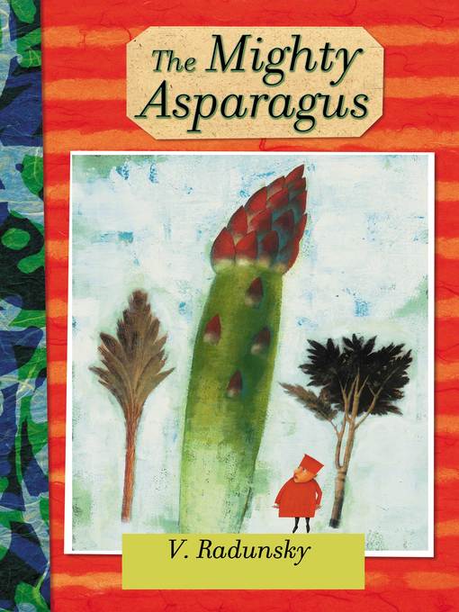 Title details for The Mighty Asparagus by V. Radunsky - Available
